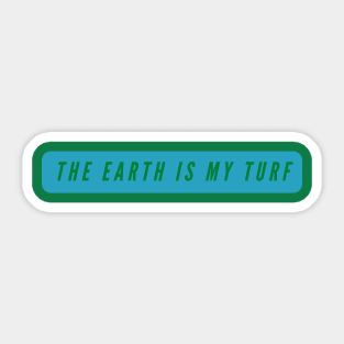 The earth is my turf- environment earth day design Sticker